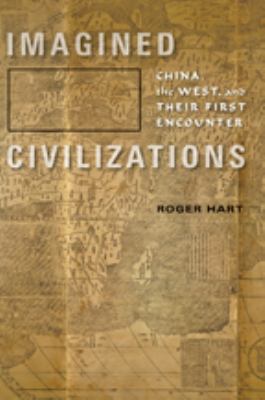 Imagined Civilizations : China, the West, and Their First Encounter