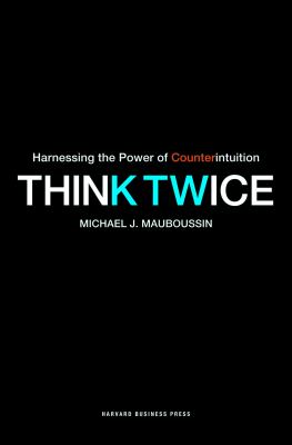 Think Twice : Harnessing the Power of Counterintuition