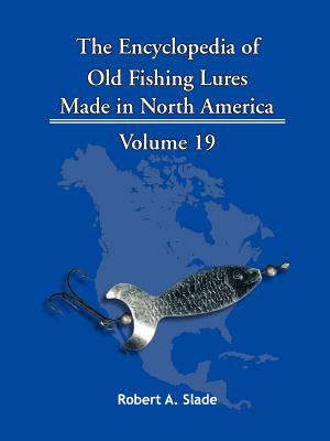 The Encyclopedia of Old Fishing Lures : Made in North America