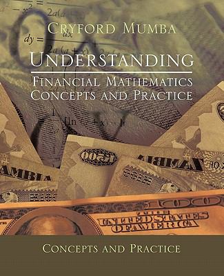 Understanding Financial Mathematics : Concepts and Practice