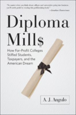 Diploma Mills : How for-Profit Colleges Stiffed Students, Taxpayers, and the American Dream