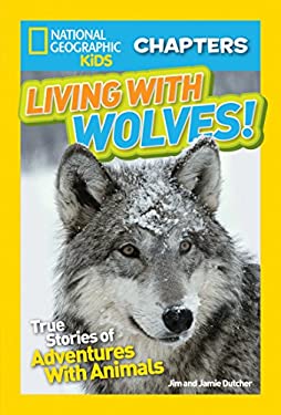 National Geographic Kids Chapters: Living with Wolves! : True Stories of Adventures with Animals