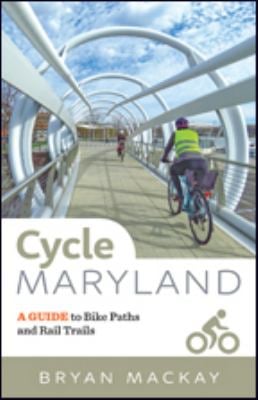 Cycle Maryland : A Guide to Bike Paths and Rail Trails