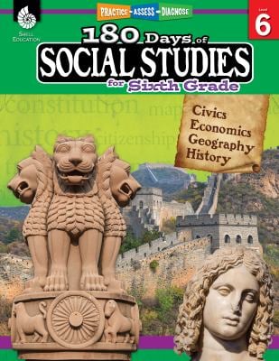 180 Days of Social Studies for Sixth Grade : Civics, Economics, Geography, History: Practice, Assess, Diagnose