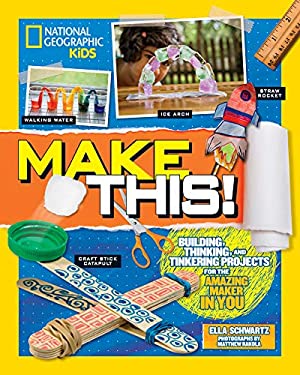 Make This! : Building Thinking, and Tinkering Projects for the Amazing Maker in You