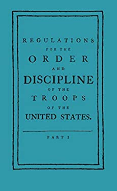 Regulations for the Order and Discipline of the Troops of the United States