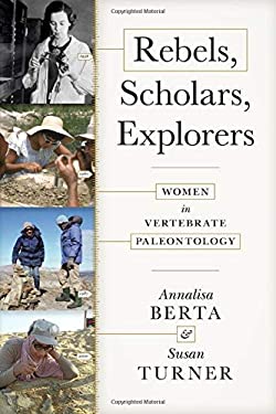 Rebels, Scholars, Explorers : Women in Vertebrate Paleontology