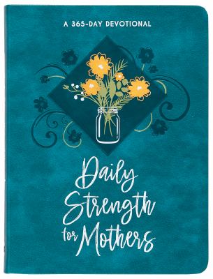Daily Strength for Mothers : A 365-Day Devotional