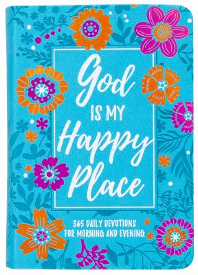 God Is My Happy Place : Morning and Evening Devotional