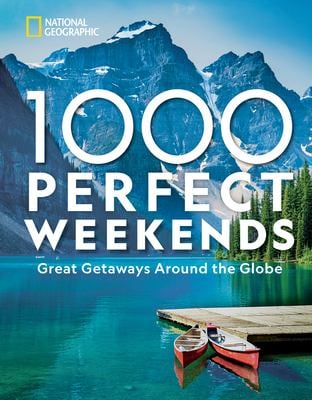 1,000 Perfect Weekends : Great Getaways Around the Globe