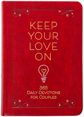 Keep Your Love On : 365 Daily Devotions for Couples
