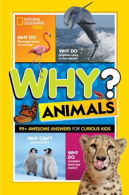 National Geographic Kids Why? Animals : 99+ Awesome Answers for Curious Kids