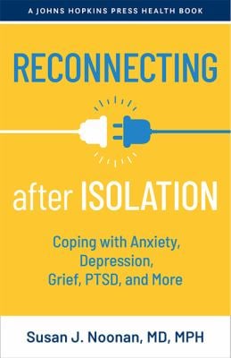 Reconnecting after Isolation : Coping with Anxiety, Depression, Grief, PTSD, and More