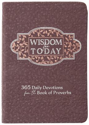 Wisdom for Today : 365 Daily Devotions from the Book of Proverbs