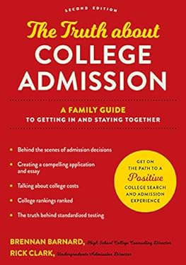 The Truth about College Admission : A Family Guide to Getting in and Staying Together