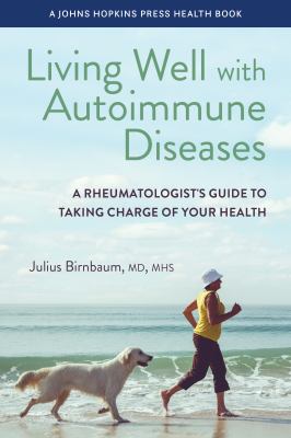 Living Well with Autoimmune Diseases : A Rheumatologist's Guide to Taking Charge of Your Health