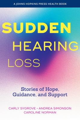 Sudden Hearing Loss : Stories of Hope, Guidance, and Support