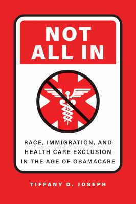 Not All In : Race, Immigration, and Health Care Exclusion in the Age of Obamacare