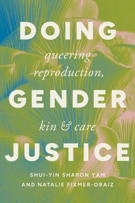 Doing Gender Justice : Queering Reproduction, Kin, and Care