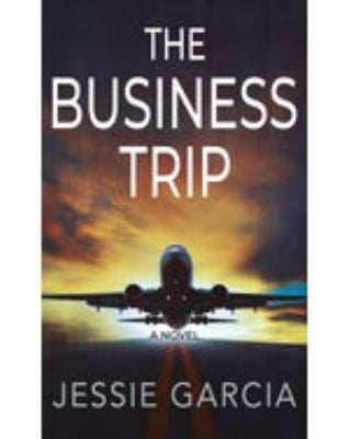 The Business Trip : A Novel
