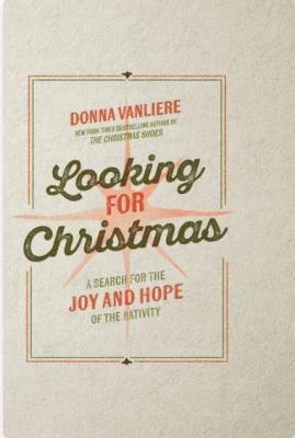 Looking for Christmas : A Search for the Joy and Hope of the Nativity