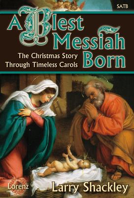A Blest Messiah Born : The Christmas Story Through Timeless Carols