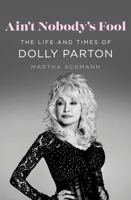Ain't Nobody's Fool : The Life and Times of Dolly Parton