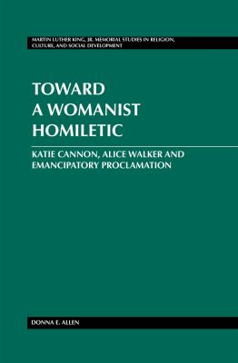 Toward a Womanist Homiletic : Katie Cannon, Alice Walker and Emancipatory Proclamation