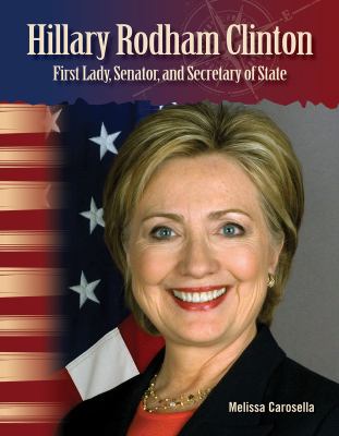 Hillary Rodham Clinton : First Lady, Senator, and Secretary of State