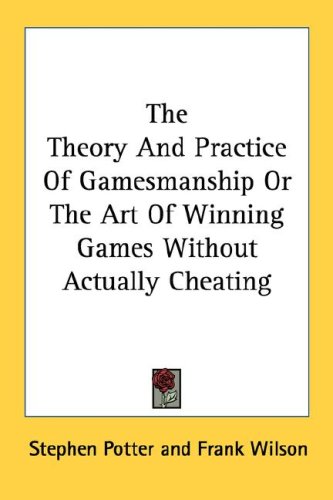 The Theory and Practice of Gamesmanship or the Art of Winning Games Without Actually Cheating