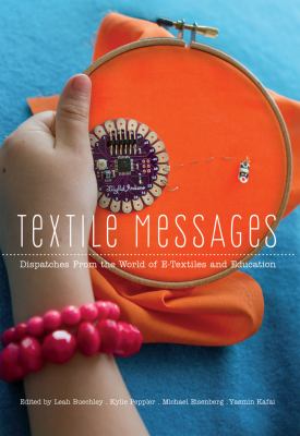 Textile Messages : Dispatches from the World of E-Textiles and Education