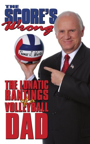 The Score's Wrong : The Lunatic Rantings of A Volleyball Dad
