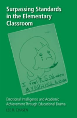 Surpassing Standards in the Elementary Classroom : Emotional Intelligence and Academic Achievement Through Educational Drama