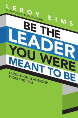 Be the Leader You Were Meant to Be : Lessons on Leadership from the Bible