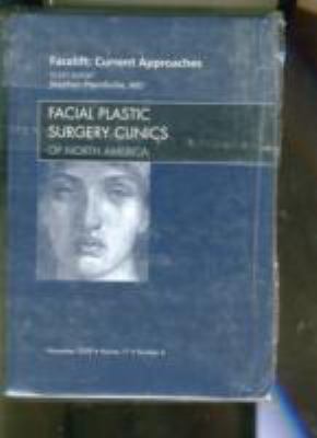 Facelift: Current Approaches, an Issue of Facial Plastic Surgery Clinics