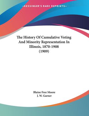 The History of Cumulative Voting and Minority Representation in Illinois, 1870-1908