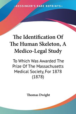 The Identification of the Human Skeleton, a Medico-Legal Study : To Which Was Awarded the Prize of the Massachusetts Medical Society, For 1878 (1878)