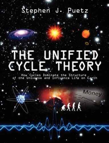 The Unified Cycle Theory : How Cycles Dominate the Structure of the Universe and Influence Life on Earth