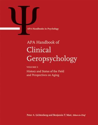 APA Handbook of Clinical Geropsychology : Volume 1: History and Status of the Field and Perspectives on Aging Volume 2: Assessment, Treatment, and Iss