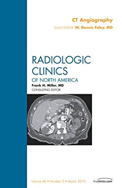 CT Angiography, an Issue of Radiologic Clinics of North America