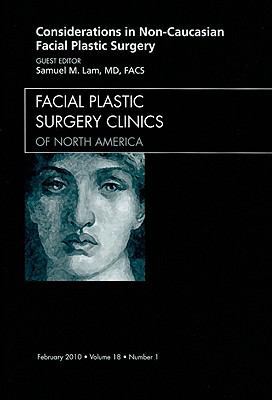 Considerations in Non-Caucasian Facial Plastic Surgery, an Issue of Facial Plastic Surgery Clinics