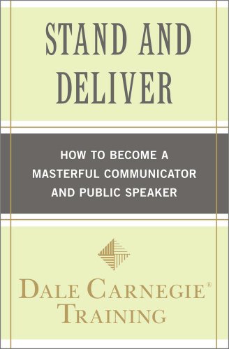 Stand and Deliver : How to Become a Masterful Communicator and Public Speaker