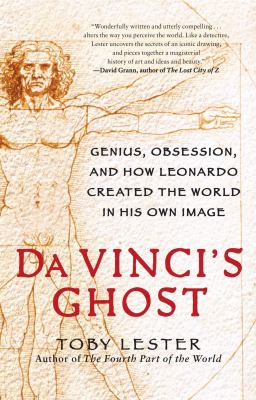Da Vinci's Ghost : Genius, Obsession, and How Leonardo Created the World in His Own Image