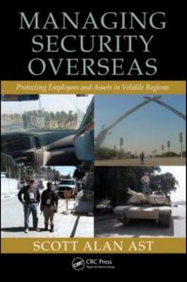 Managing Security Overseas : Protecting Employees and Assets in Volatile Regions