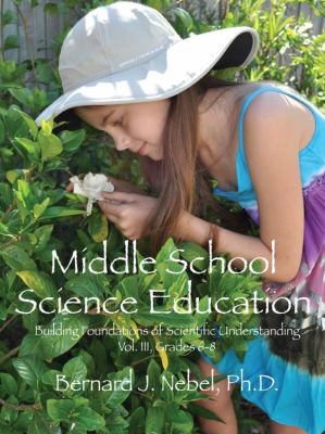 Middle School Science Education : Building Foundations of Scientific Understanding, Vol. Iii, Grades 6-8