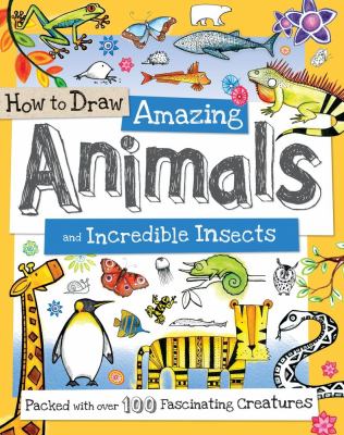How to Draw Amazing Animals and Incredible Insects : Packed with over 100 Fascinating Animals