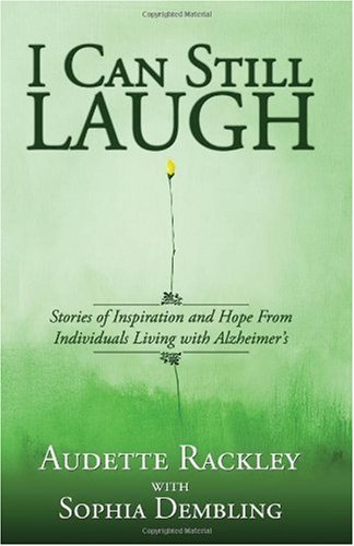 I Can Still Laugh : Stories of Inspiration and Hope from Individuals Living with Alzheimer's