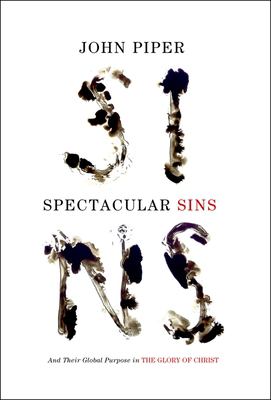 Spectacular Sins : And Their Global Purpose in the Glory of Christ (Redesign)