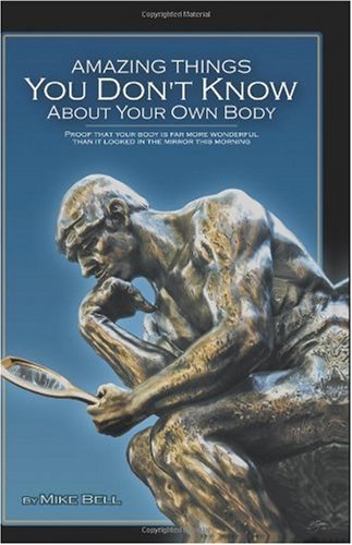Amazing Things You Don't Know about Your Own Body : Proof That Your Body Is Far More Wonderful Than It Looked in the Mirror This Morning