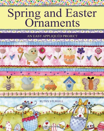 Spring and Easter Ornaments : An Easy Appliquéd Project